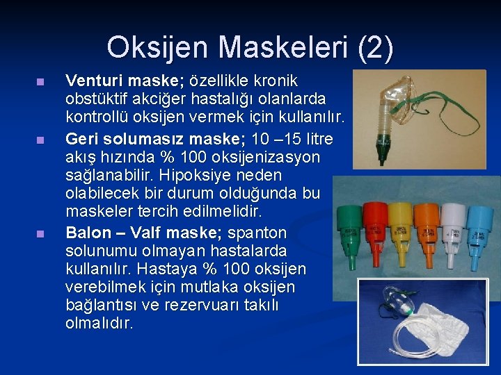 Oksijen Maskeleri (2) n n n Venturi maske; özellikle kronik obstüktif akciğer hastalığı olanlarda