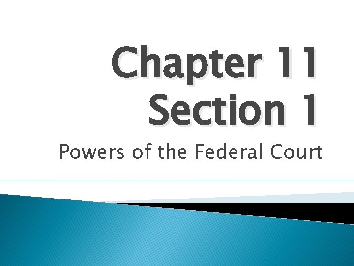 Chapter 11 Section 1 Powers of the Federal Court 