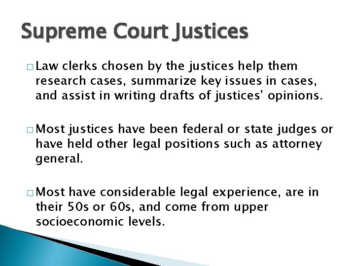 Supreme Court Justices � Law clerks chosen by the justices help them research cases,