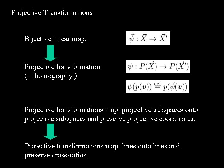 Projective Transformations Bijective linear map: Projective transformation: ( = homography ) Projective transformations map