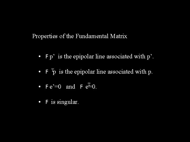 Properties of the Fundamental Matrix • F p’ is the epipolar line associated with