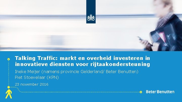 Talking Traffic: markt en overheid investeren in innovatieve diensten voor rijtaakondersteuning Ineke Meijer (namens