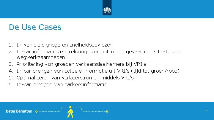 De Use Cases 1. In-vehicle signage en snelheidsadviezen 2. In-car informatieverstrekking over potentieel gevaarlijke