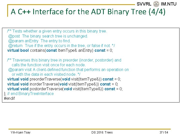 SVVRL @ IM. NTU A C++ Interface for the ADT Binary Tree (4/4) /**