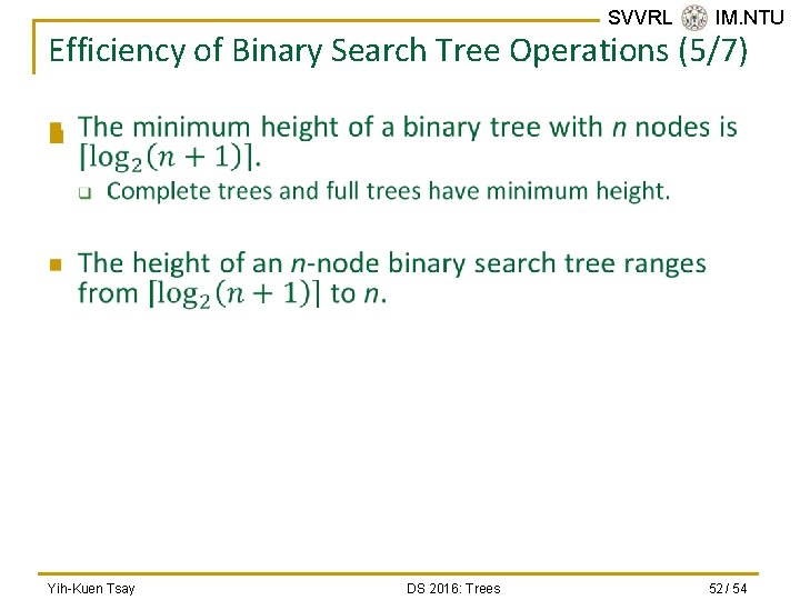 SVVRL @ IM. NTU Efficiency of Binary Search Tree Operations (5/7) n Yih-Kuen Tsay