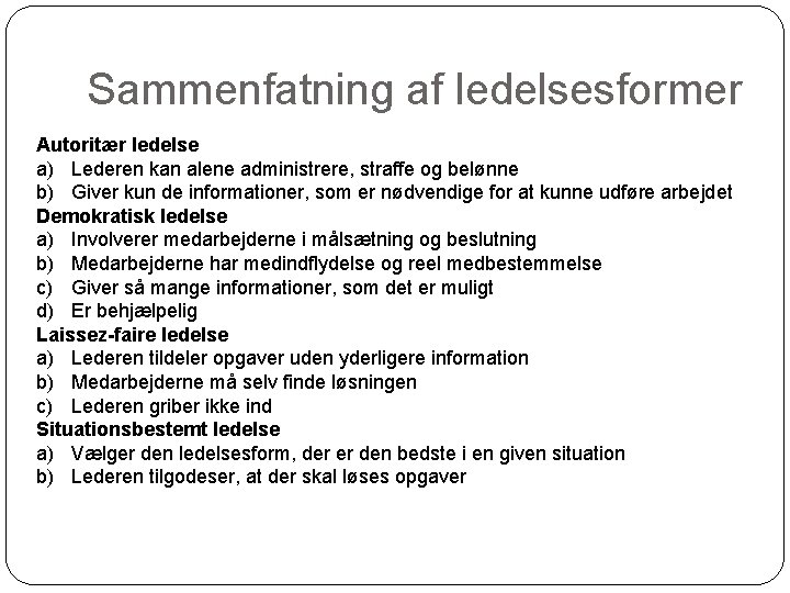 Sammenfatning af ledelsesformer Autoritær ledelse a) Lederen kan alene administrere, straffe og belønne b)