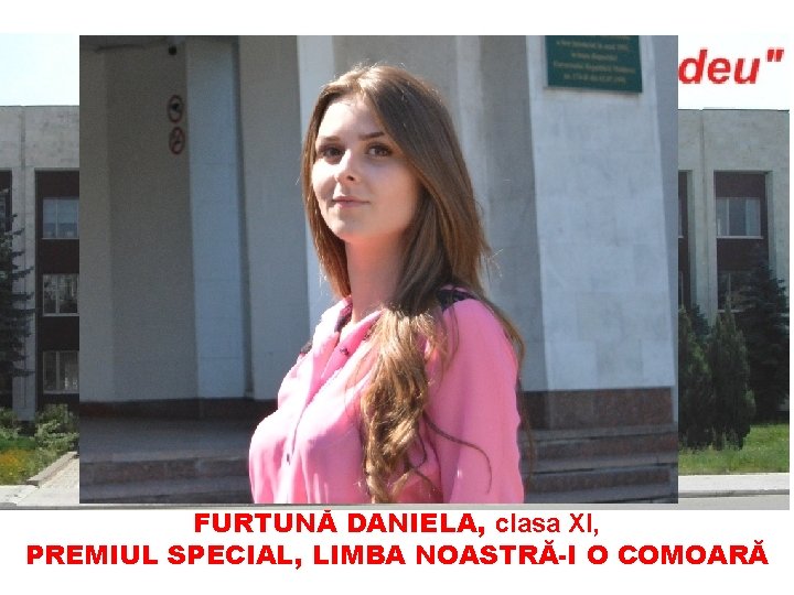 FURTUNĂ DANIELA, clasa XI, PREMIUL SPECIAL, LIMBA NOASTRĂ-I O COMOARĂ 