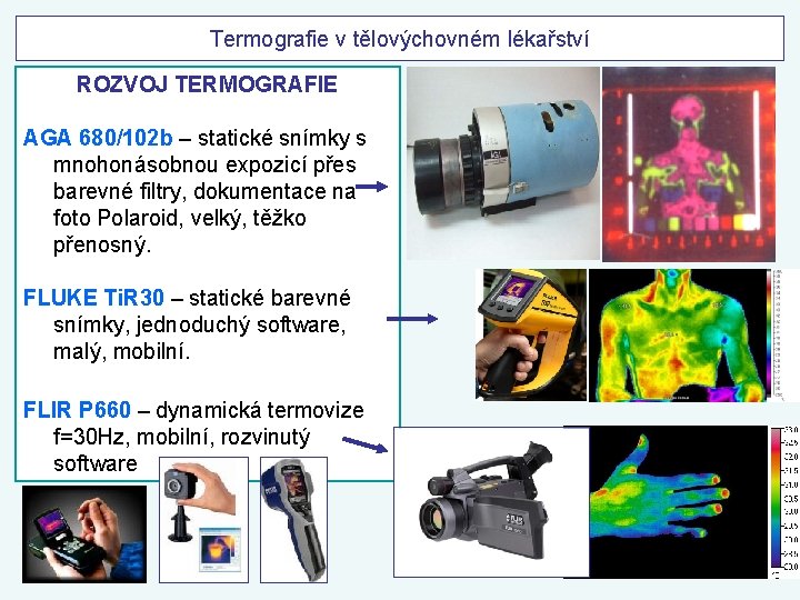 Termografie v tělovýchovném lékařství ROZVOJ TERMOGRAFIE AGA 680/102 b – statické snímky s mnohonásobnou