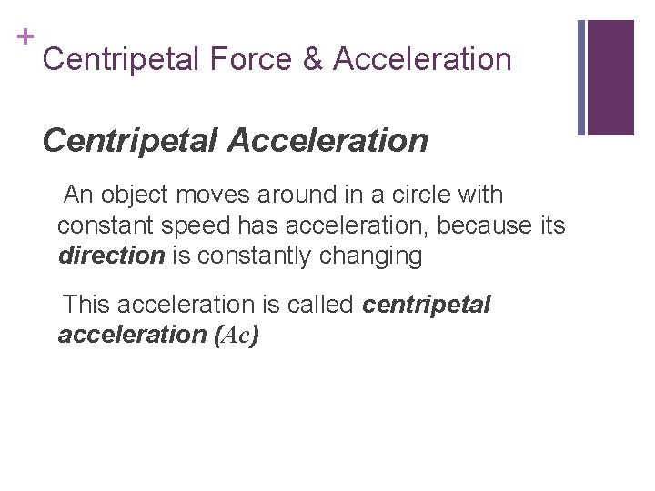 + Centripetal Force & Acceleration Centripetal Acceleration An object moves around in a circle