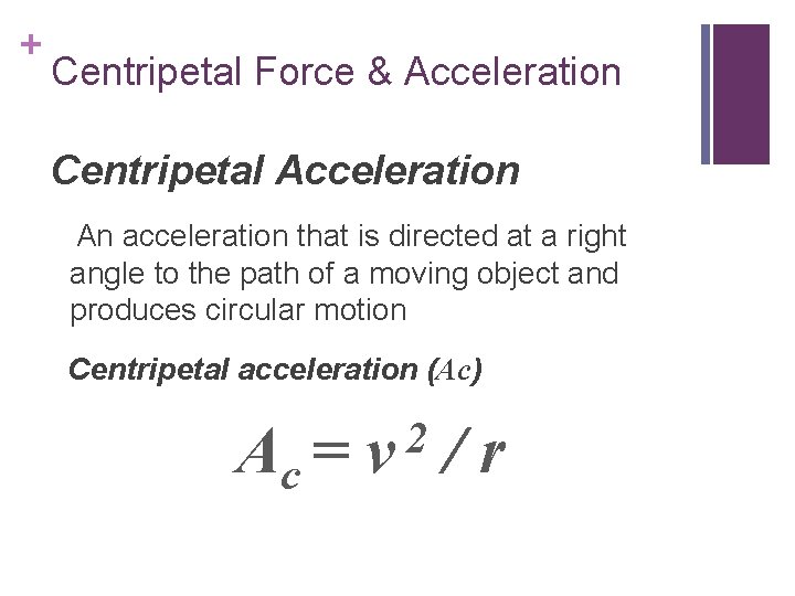 + Centripetal Force & Acceleration Centripetal Acceleration An acceleration that is directed at a
