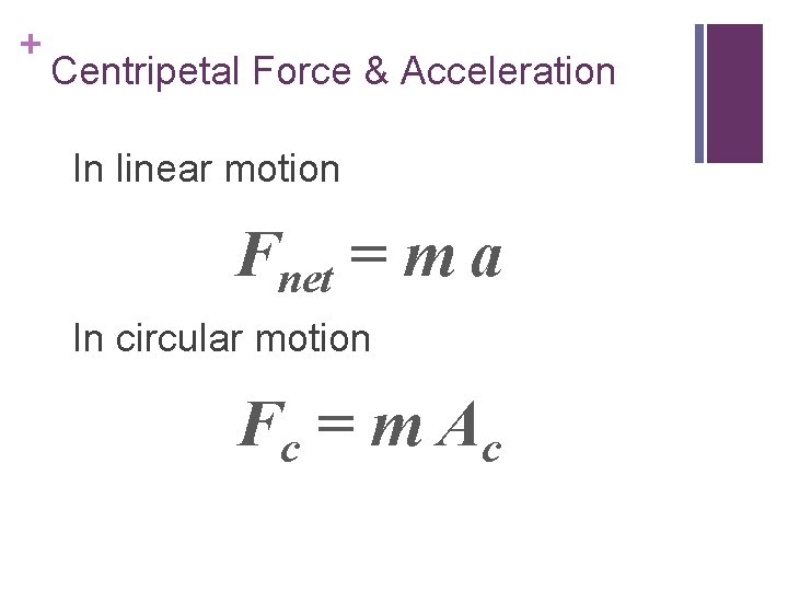 + Centripetal Force & Acceleration In linear motion Fnet = m a In circular