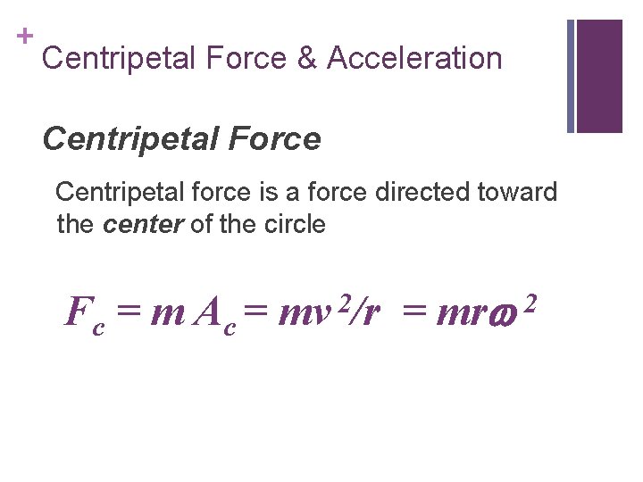 + Centripetal Force & Acceleration Centripetal Force Centripetal force is a force directed toward