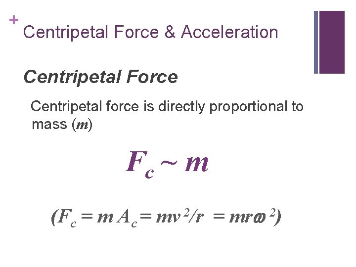 + Centripetal Force & Acceleration Centripetal Force Centripetal force is directly proportional to mass