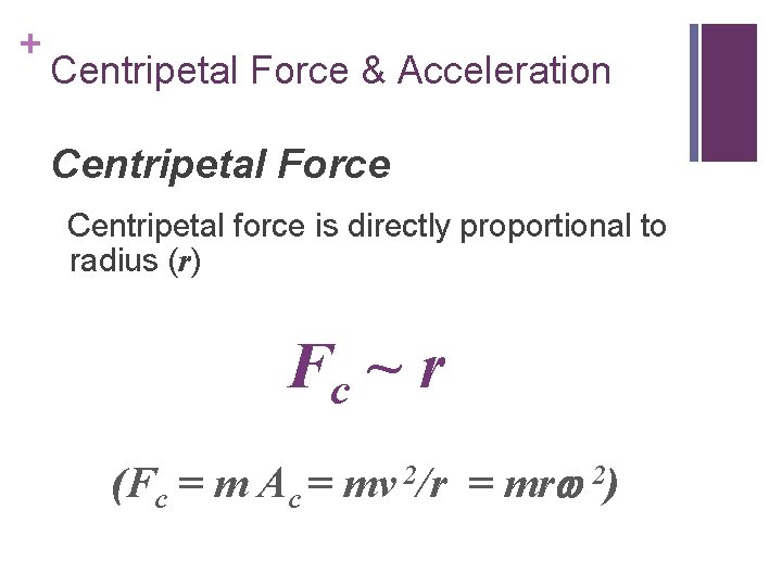 + Centripetal Force & Acceleration Centripetal Force Centripetal force is directly proportional to radius