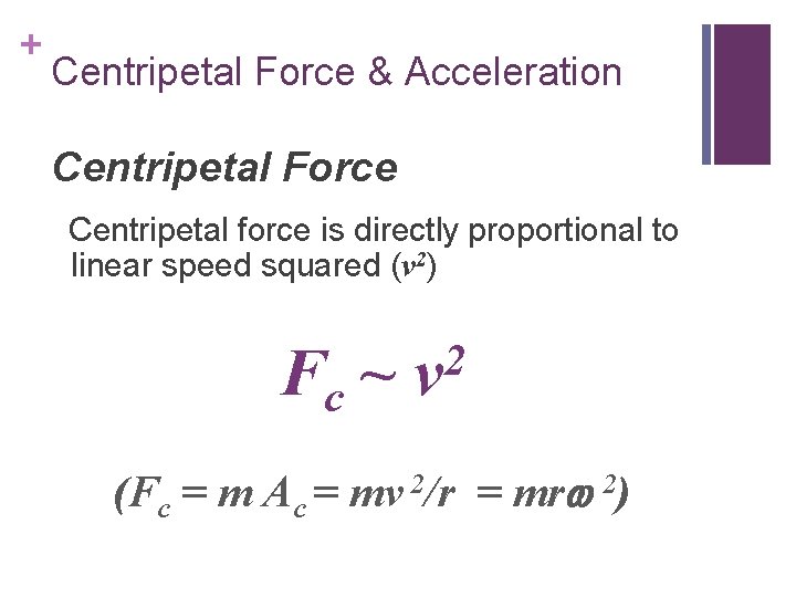 + Centripetal Force & Acceleration Centripetal Force Centripetal force is directly proportional to linear