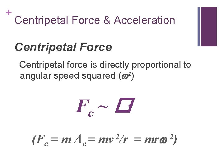 + Centripetal Force & Acceleration Centripetal Force Centripetal force is directly proportional to angular