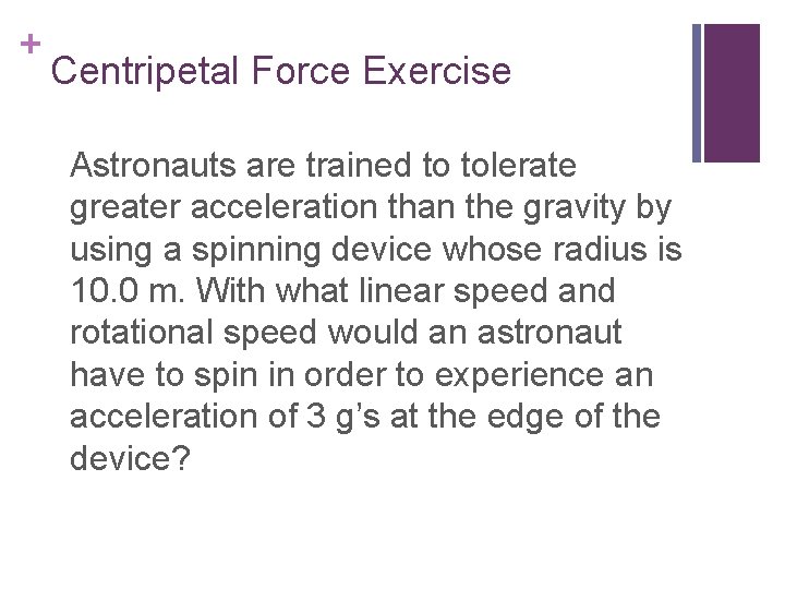 + Centripetal Force Exercise Astronauts are trained to tolerate greater acceleration than the gravity