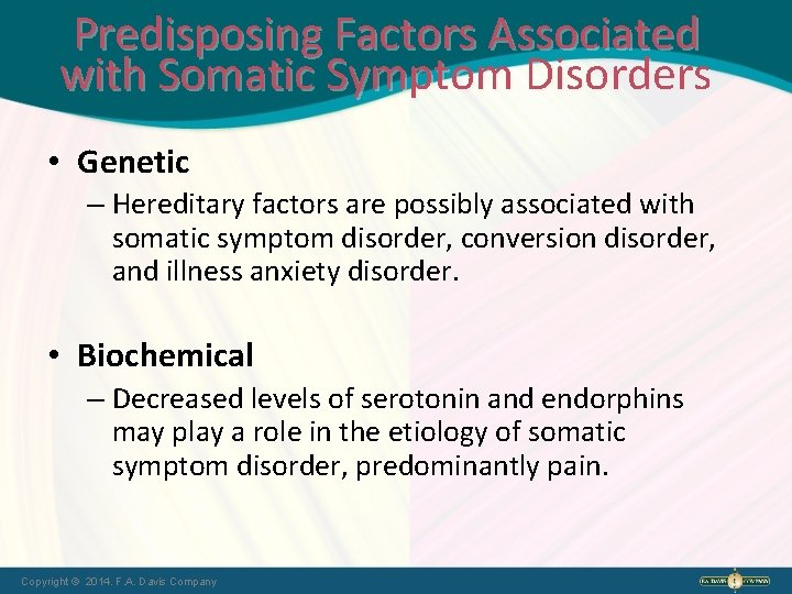Predisposing Factors Associated with Somatic Symptom Disorders • Genetic – Hereditary factors are possibly
