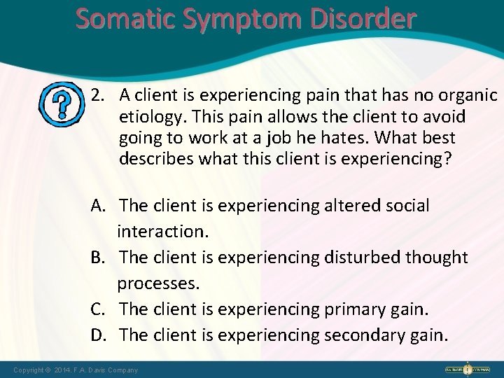 Somatic Symptom Disorder 2. A client is experiencing pain that has no organic etiology.