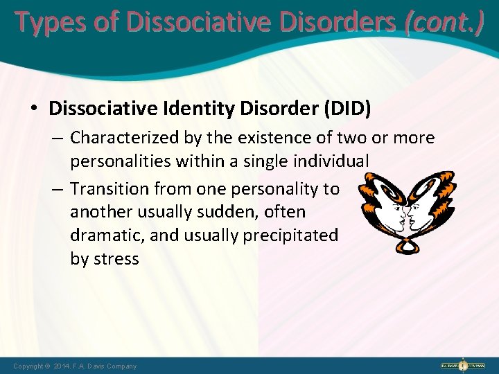 Types of Dissociative Disorders (cont. ) • Dissociative Identity Disorder (DID) – Characterized by