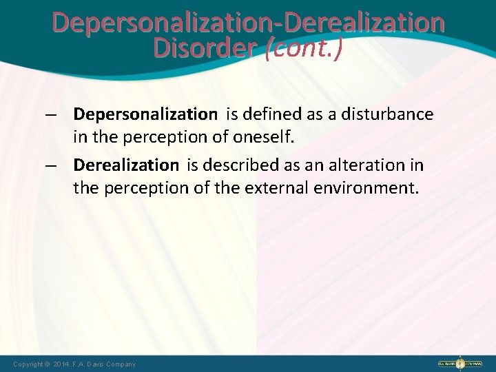 Depersonalization-Derealization Disorder (cont. ) – Depersonalization is defined as a disturbance in the perception