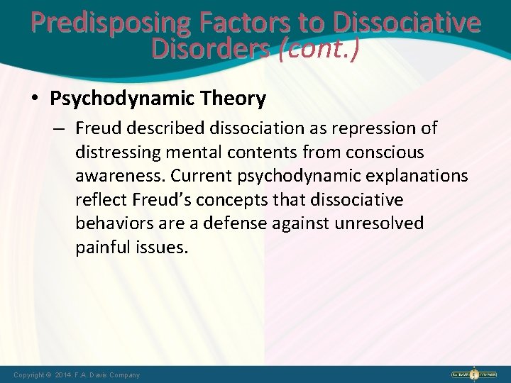 Predisposing Factors to Dissociative Disorders (cont. ) • Psychodynamic Theory – Freud described dissociation