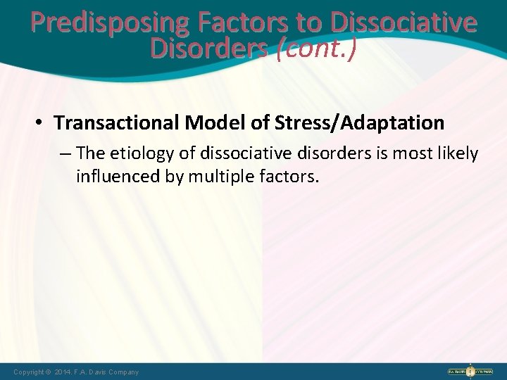 Predisposing Factors to Dissociative Disorders (cont. ) • Transactional Model of Stress/Adaptation – The