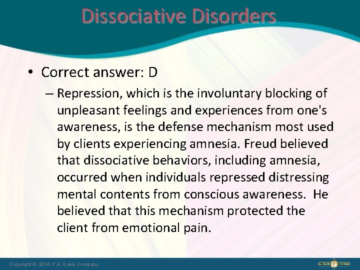 Dissociative Disorders • Correct answer: D – Repression, which is the involuntary blocking of