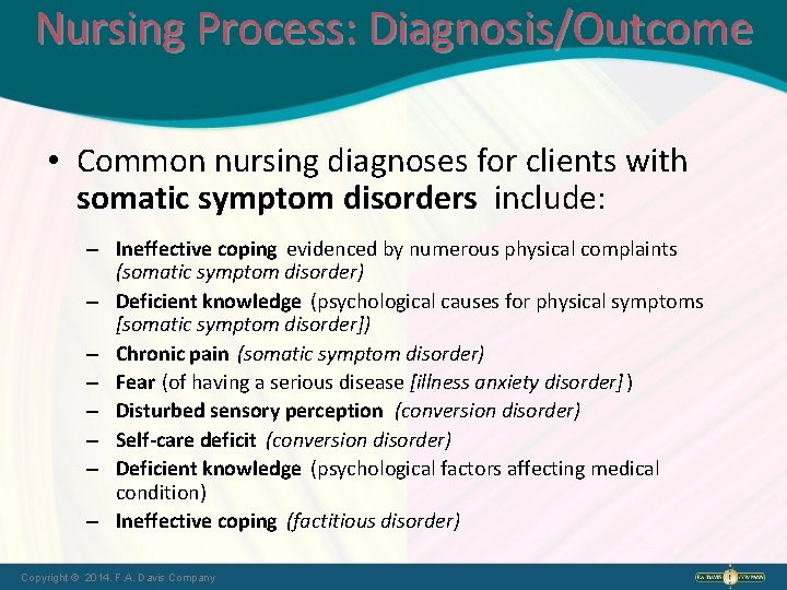 Nursing Process: Diagnosis/Outcome • Common nursing diagnoses for clients with somatic symptom disorders include: