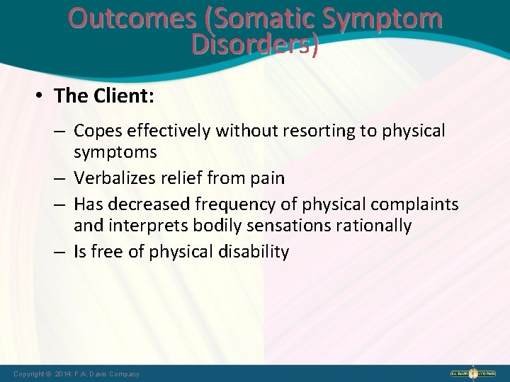 Outcomes (Somatic Symptom Disorders) • The Client: – Copes effectively without resorting to physical