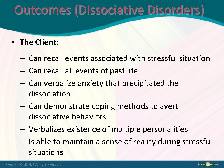 Outcomes (Dissociative Disorders) • The Client: – Can recall events associated with stressful situation