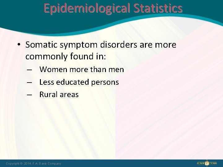 Epidemiological Statistics • Somatic symptom disorders are more commonly found in: – Women more