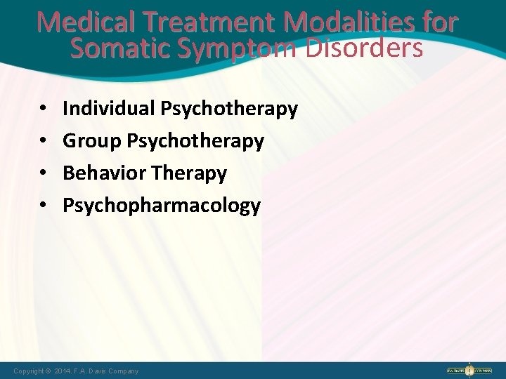 Medical Treatment Modalities for Somatic Symptom Disorders • • Individual Psychotherapy Group Psychotherapy Behavior