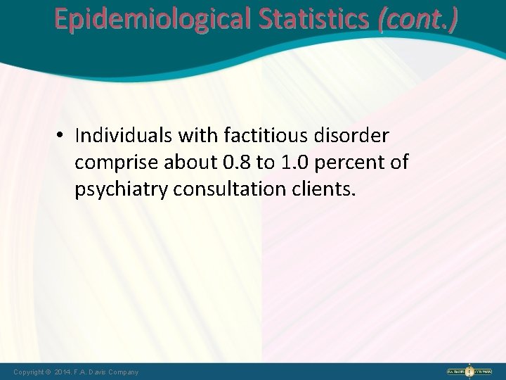 Epidemiological Statistics (cont. ) • Individuals with factitious disorder comprise about 0. 8 to