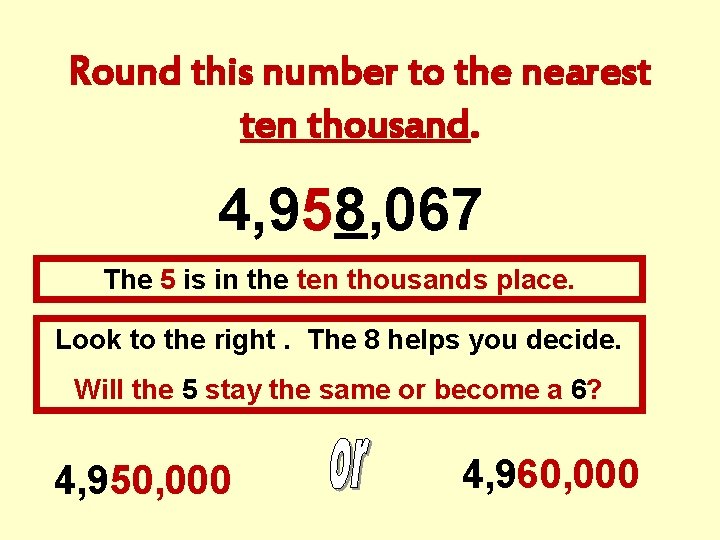 Round this number to the nearest ten thousand. 4, 958, 067 The 5 is
