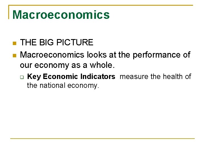 Macroeconomics THE BIG PICTURE Macroeconomics looks at the performance of our economy as a