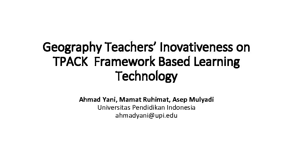 Geography Teachers’ Inovativeness on TPACK Framework Based Learning Technology Ahmad Yani, Mamat Ruhimat, Asep