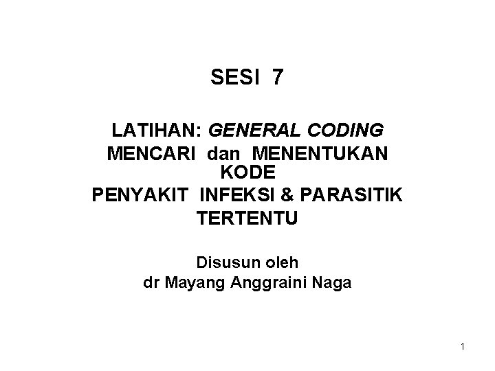 SESI 7 LATIHAN: GENERAL CODING MENCARI dan MENENTUKAN KODE PENYAKIT INFEKSI & PARASITIK TERTENTU