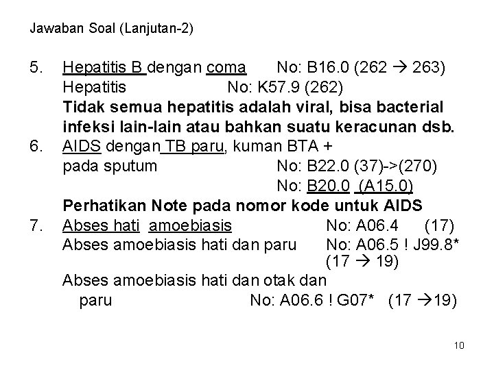 Jawaban Soal (Lanjutan-2) 5. 6. 7. Hepatitis B dengan coma No: B 16. 0
