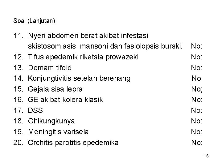 Soal (Lanjutan) 11. Nyeri abdomen berat akibat infestasi skistosomiasis mansoni dan fasiolopsis burski. 12.