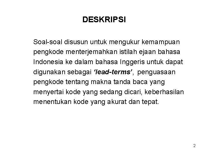 DESKRIPSI Soal-soal disusun untuk mengukur kemampuan pengkode menterjemahkan istilah ejaan bahasa Indonesia ke dalam