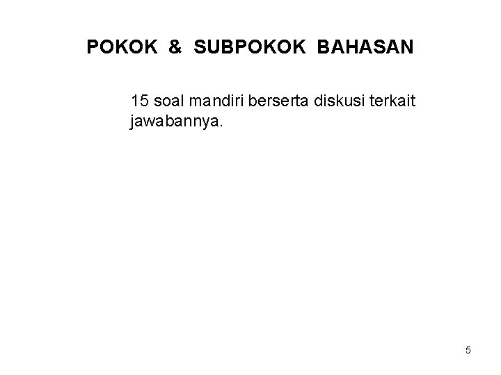 POKOK & SUBPOKOK BAHASAN 15 soal mandiri berserta diskusi terkait jawabannya. 5 