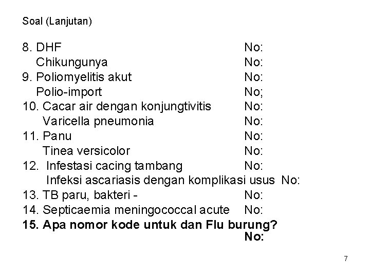 Soal (Lanjutan) 8. DHF No: Chikungunya No: 9. Poliomyelitis akut No: Polio-import No; 10.