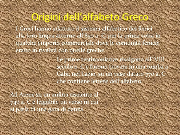 Origini dell’alfabeto Greco I Greci hanno adattato il sistema alfabetico dei fenici alla loro