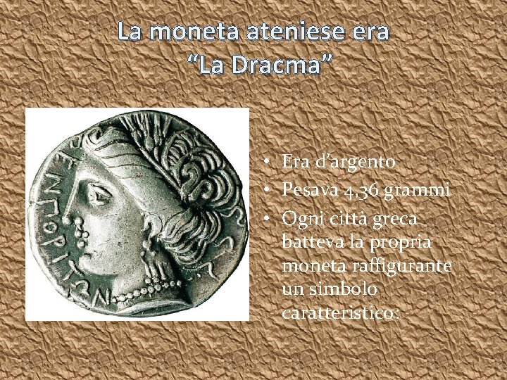 La moneta ateniese era “La Dracma” • Era d’argento • Pesava 4, 36 grammi