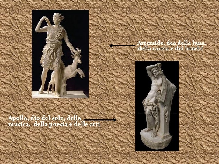 Artemide, dea della luna, della caccia e dei boschi Apollo, dio del sole, della