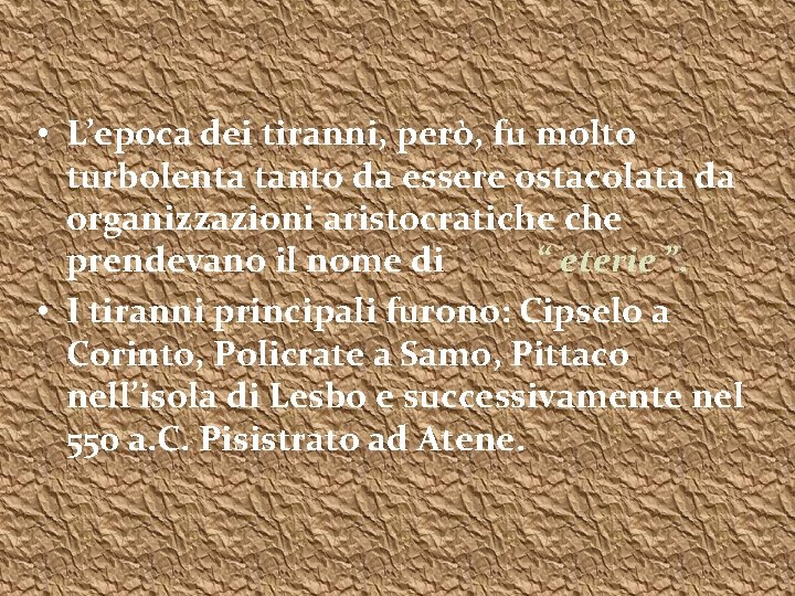  • L’epoca dei tiranni, però, fu molto turbolenta tanto da essere ostacolata da