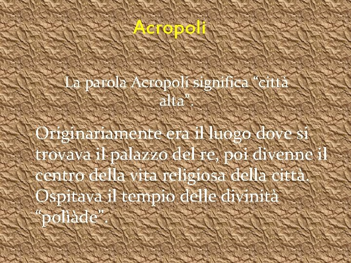 Acropoli La parola Acropoli significa “città alta”. Originariamente era il luogo dove si trovava