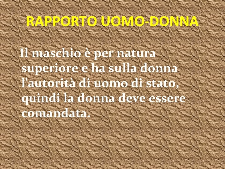 RAPPORTO UOMO-DONNA Il maschio è per natura superiore e ha sulla donna l'autorità di