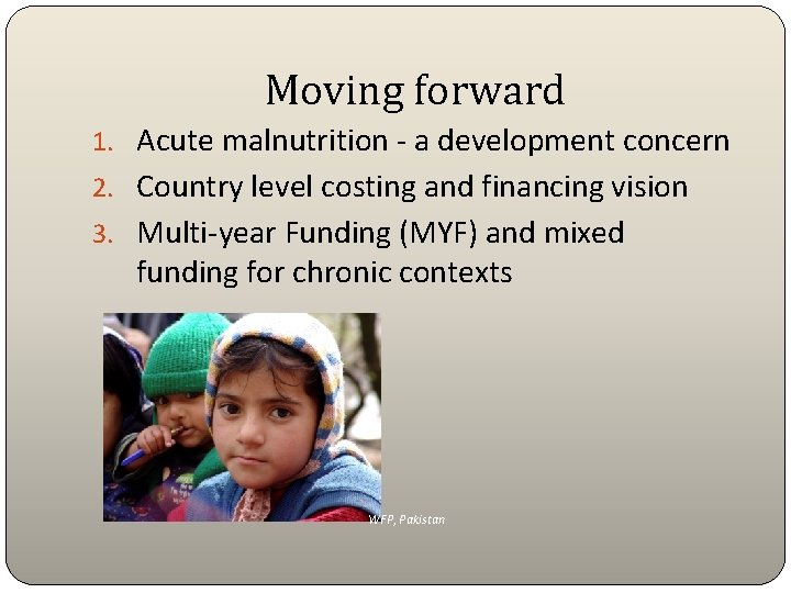 Moving forward 1. Acute malnutrition - a development concern 2. Country level costing and